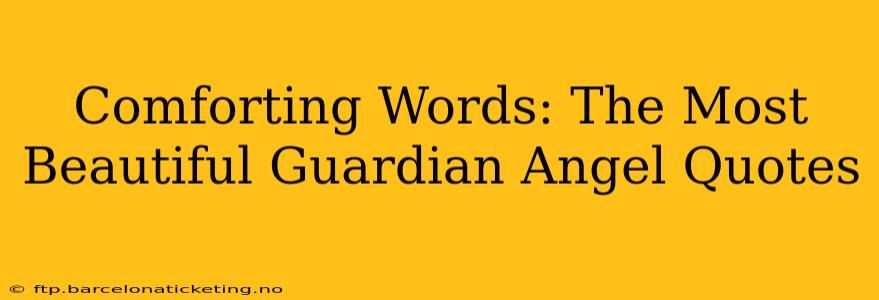 Comforting Words: The Most Beautiful Guardian Angel Quotes