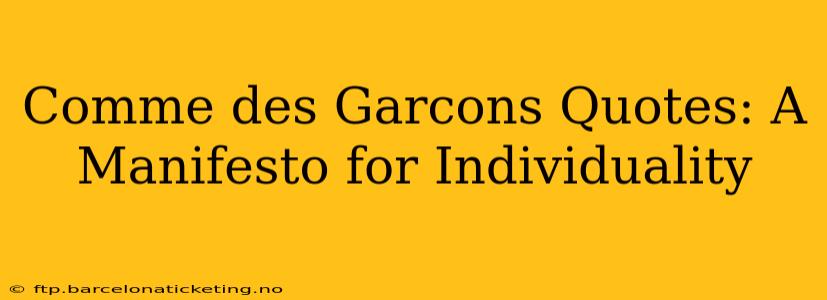 Comme des Garcons Quotes: A Manifesto for Individuality