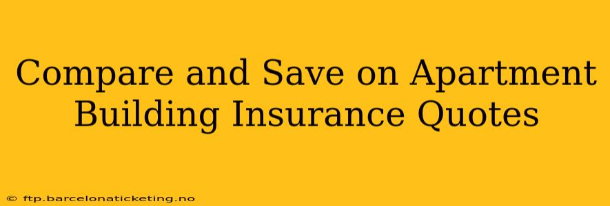 Compare and Save on Apartment Building Insurance Quotes