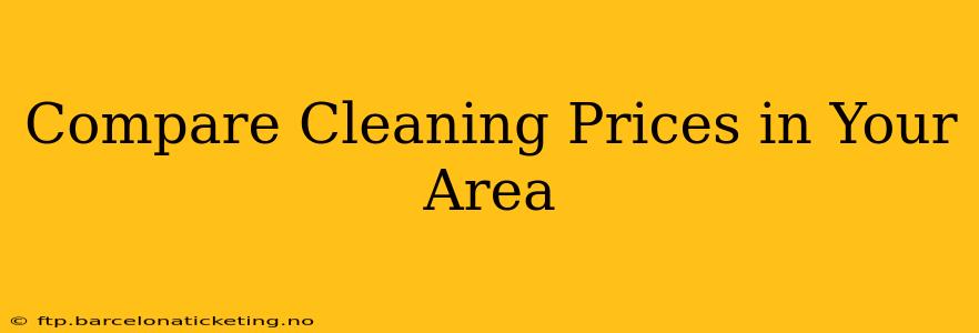Compare Cleaning Prices in Your Area