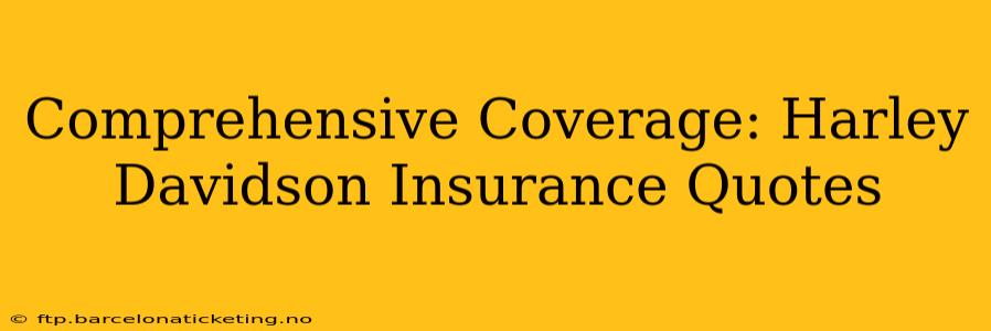 Comprehensive Coverage: Harley Davidson Insurance Quotes