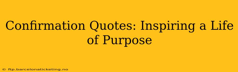 Confirmation Quotes: Inspiring a Life of Purpose