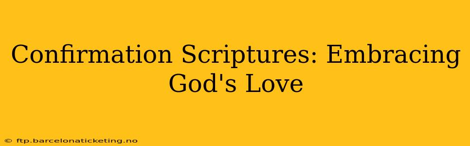 Confirmation Scriptures: Embracing God's Love