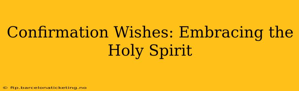 Confirmation Wishes: Embracing the Holy Spirit