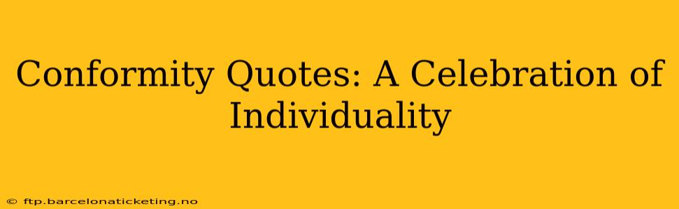 Conformity Quotes: A Celebration of Individuality