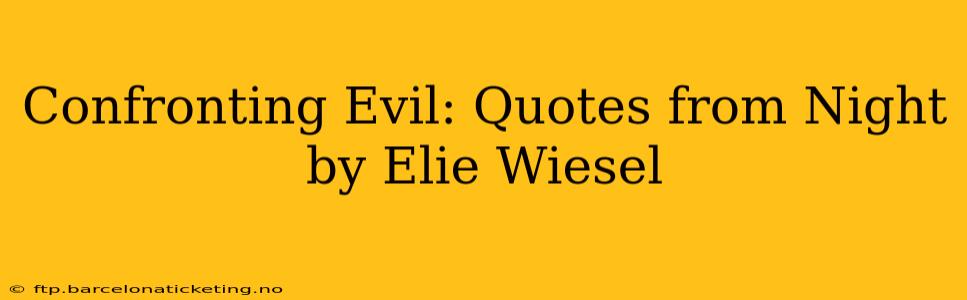 Confronting Evil: Quotes from Night by Elie Wiesel