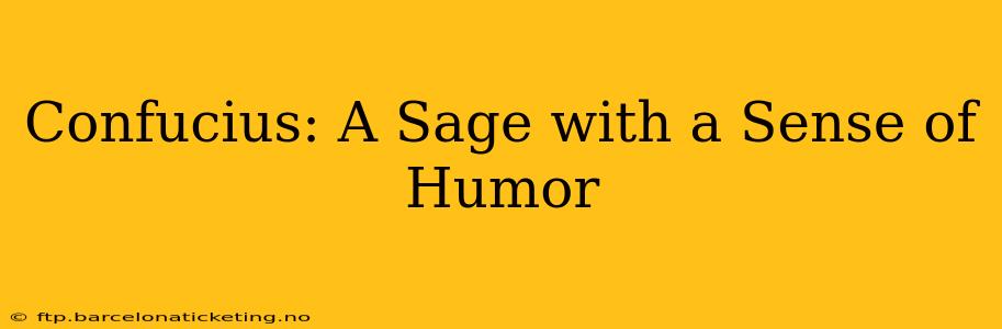 Confucius: A Sage with a Sense of Humor