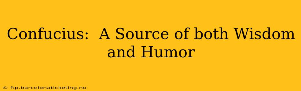 Confucius:  A Source of both Wisdom and Humor
