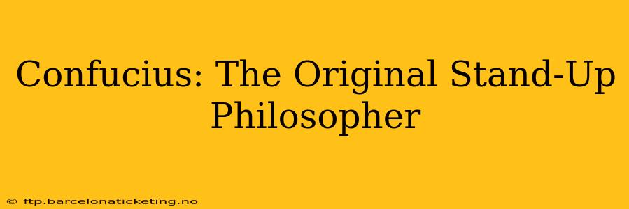 Confucius: The Original Stand-Up Philosopher