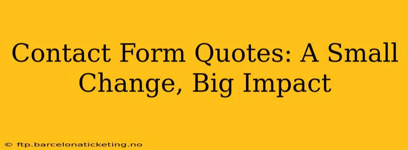 Contact Form Quotes: A Small Change, Big Impact