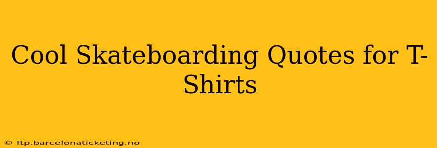 Cool Skateboarding Quotes for T-Shirts