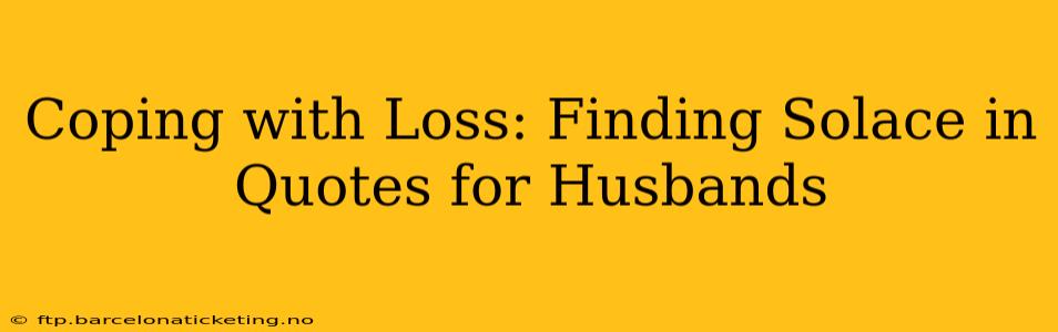 Coping with Loss: Finding Solace in Quotes for Husbands
