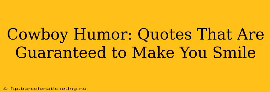 Cowboy Humor: Quotes That Are Guaranteed to Make You Smile