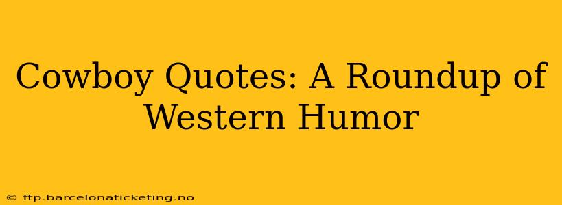 Cowboy Quotes: A Roundup of Western Humor