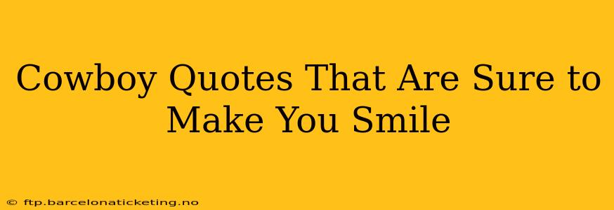 Cowboy Quotes That Are Sure to Make You Smile