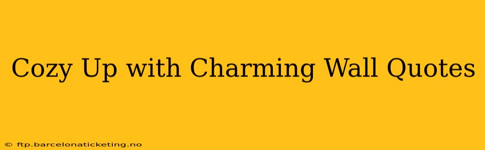 Cozy Up with Charming Wall Quotes