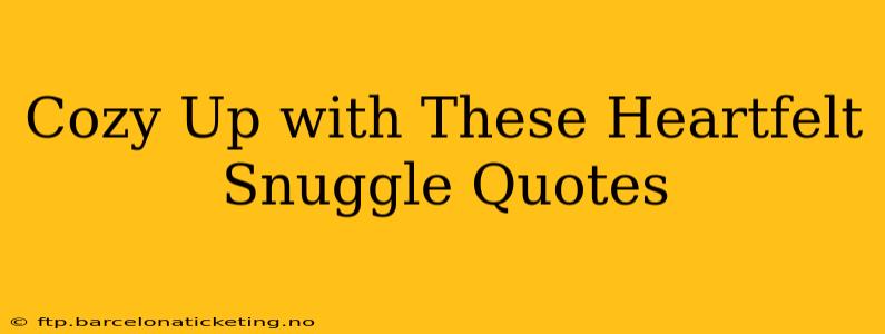 Cozy Up with These Heartfelt Snuggle Quotes