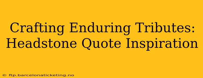 Crafting Enduring Tributes: Headstone Quote Inspiration