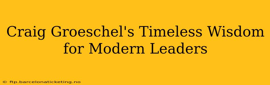 Craig Groeschel's Timeless Wisdom for Modern Leaders