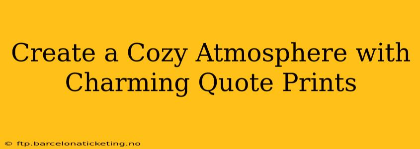 Create a Cozy Atmosphere with Charming Quote Prints
