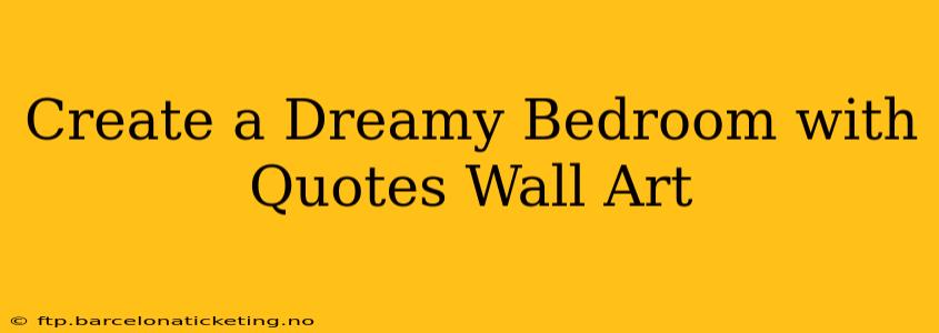 Create a Dreamy Bedroom with Quotes Wall Art