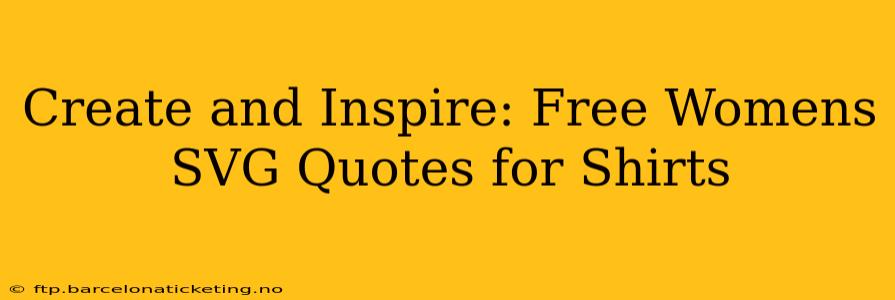 Create and Inspire: Free Womens SVG Quotes for Shirts