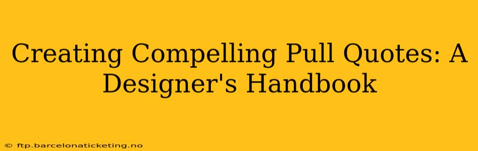 Creating Compelling Pull Quotes: A Designer's Handbook