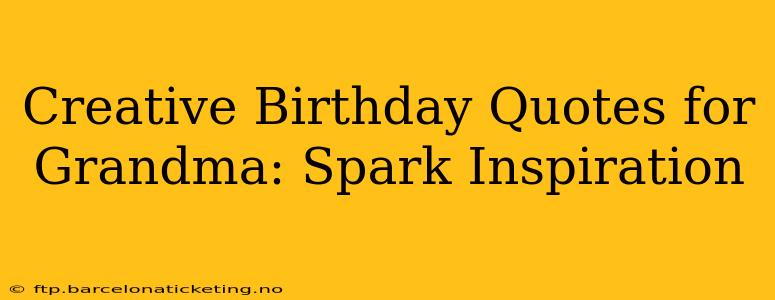 Creative Birthday Quotes for Grandma: Spark Inspiration