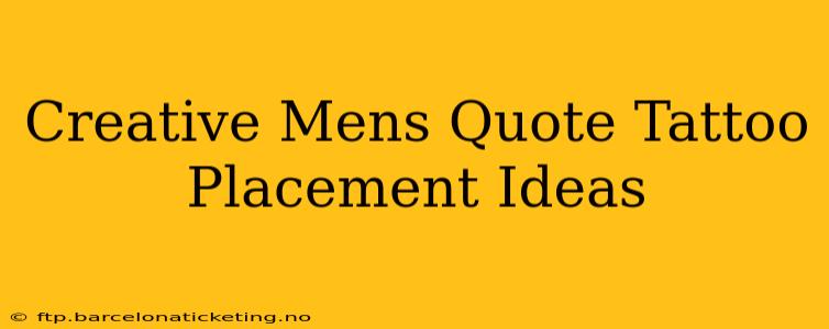 Creative Mens Quote Tattoo Placement Ideas