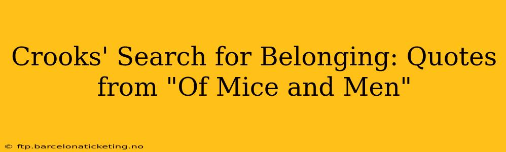 Crooks' Search for Belonging: Quotes from "Of Mice and Men"