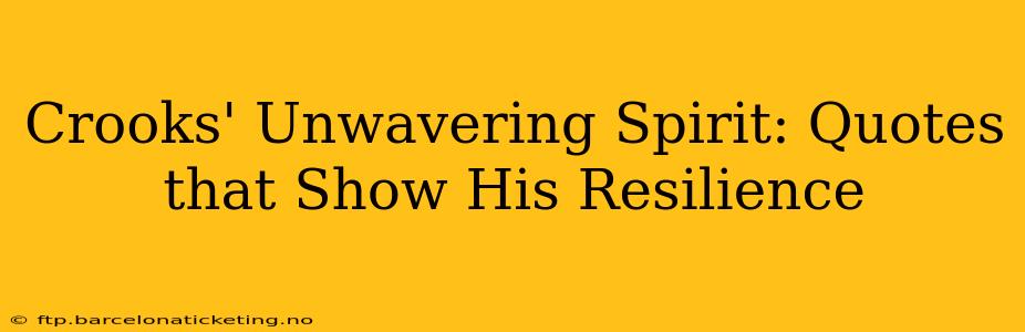 Crooks' Unwavering Spirit: Quotes that Show His Resilience