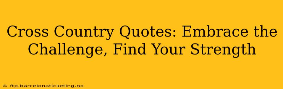 Cross Country Quotes: Embrace the Challenge, Find Your Strength