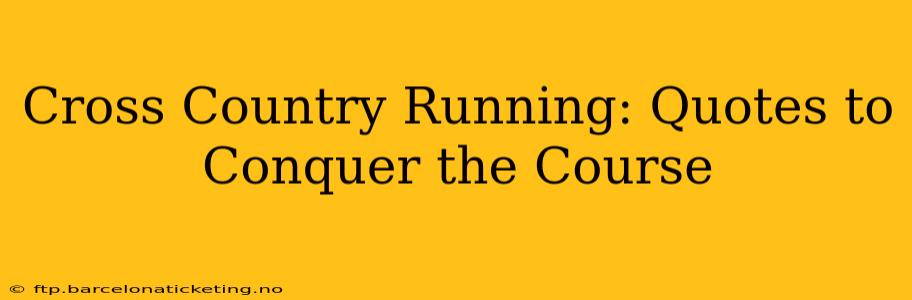 Cross Country Running: Quotes to Conquer the Course