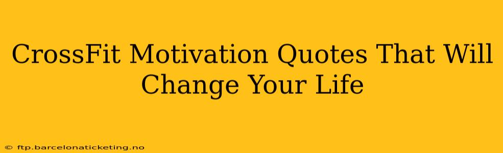 CrossFit Motivation Quotes That Will Change Your Life