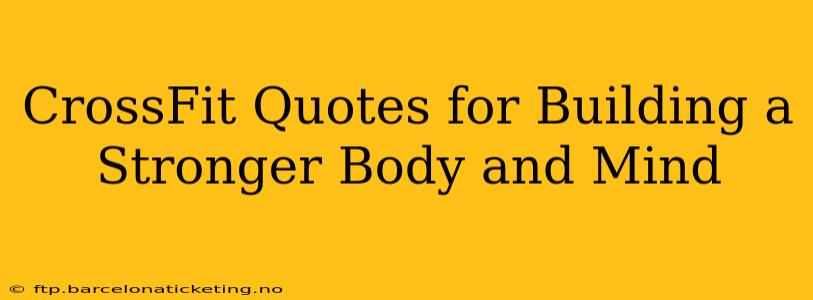 CrossFit Quotes for Building a Stronger Body and Mind