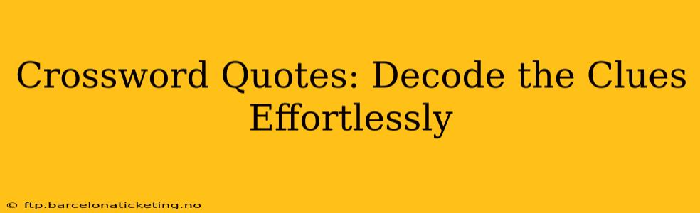 Crossword Quotes: Decode the Clues Effortlessly