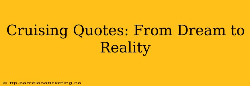Cruising Quotes: From Dream to Reality