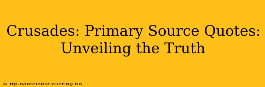 Crusades: Primary Source Quotes: Unveiling the Truth