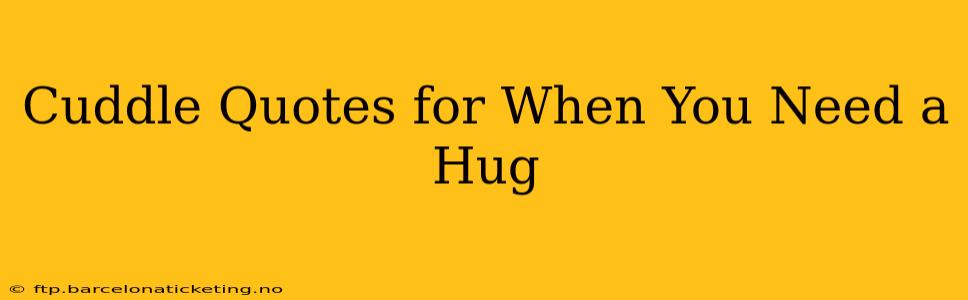 Cuddle Quotes for When You Need a Hug