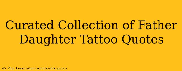 Curated Collection of Father Daughter Tattoo Quotes