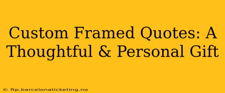 Custom Framed Quotes: A Thoughtful & Personal Gift