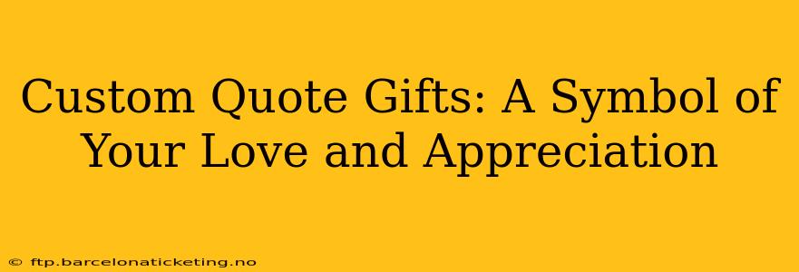 Custom Quote Gifts: A Symbol of Your Love and Appreciation