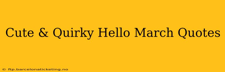 Cute & Quirky Hello March Quotes