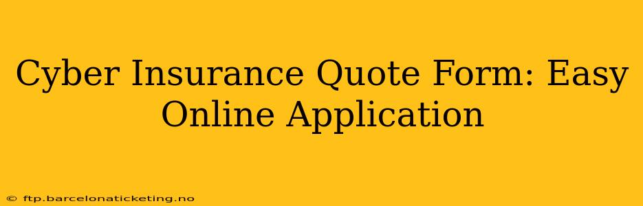 Cyber Insurance Quote Form: Easy Online Application
