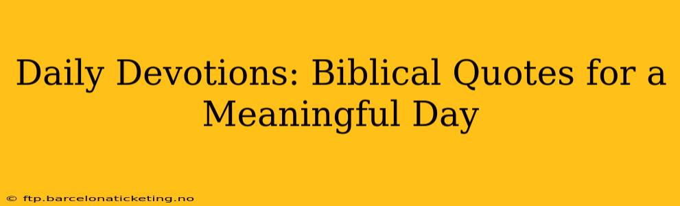 Daily Devotions: Biblical Quotes for a Meaningful Day