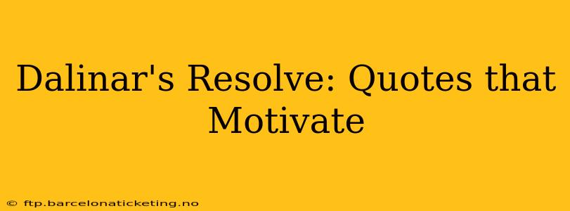 Dalinar's Resolve: Quotes that Motivate