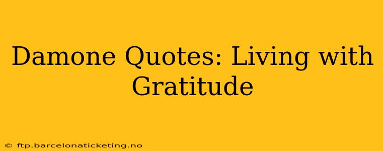 Damone Quotes: Living with Gratitude
