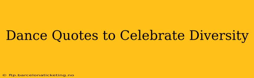 Dance Quotes to Celebrate Diversity