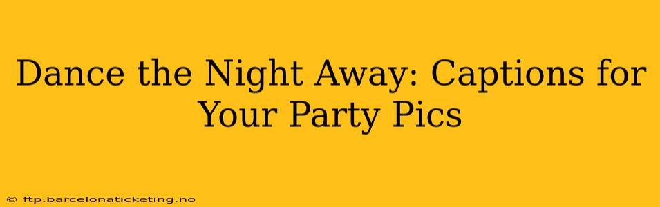 Dance the Night Away: Captions for Your Party Pics