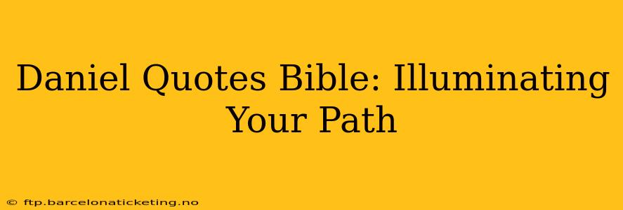 Daniel Quotes Bible: Illuminating Your Path